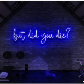 Resim But Did You Die Yazılı Neon Tabela Mavi 